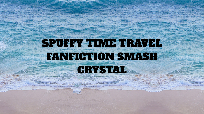 spuffy time travel fanfiction smash crystal